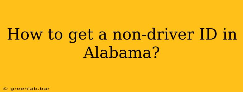 How to get a non-driver ID in Alabama?