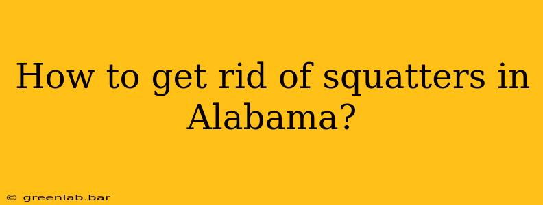 How to get rid of squatters in Alabama?