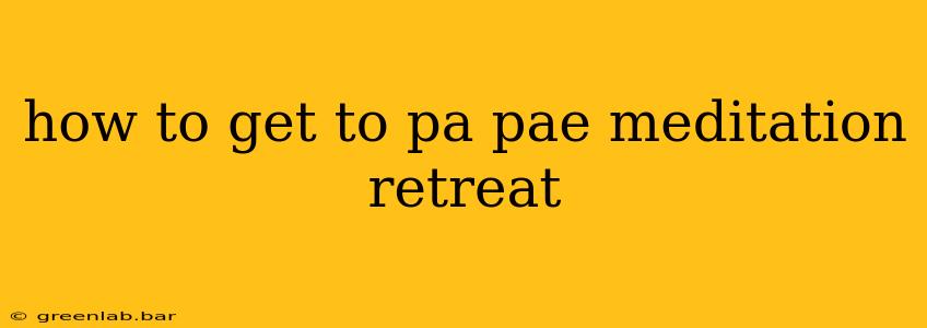 how to get to pa pae meditation retreat