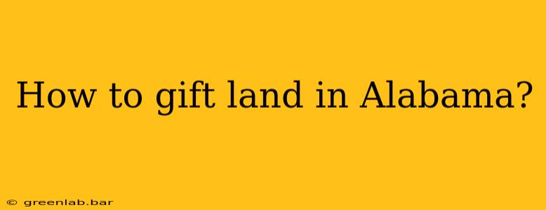 How to gift land in Alabama?