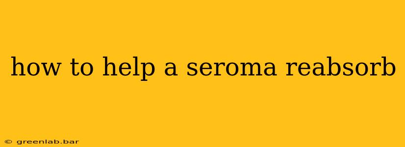 how to help a seroma reabsorb