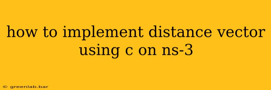 how to implement distance vector using c on ns-3