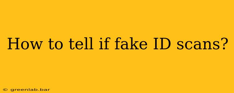 How to tell if fake ID scans?