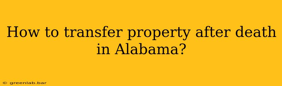 How to transfer property after death in Alabama?