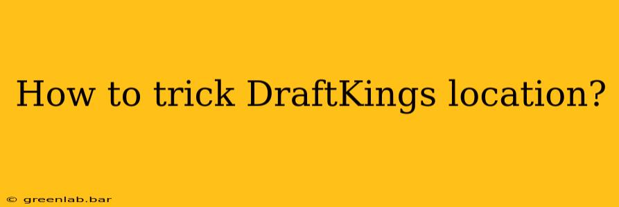 How to trick DraftKings location?