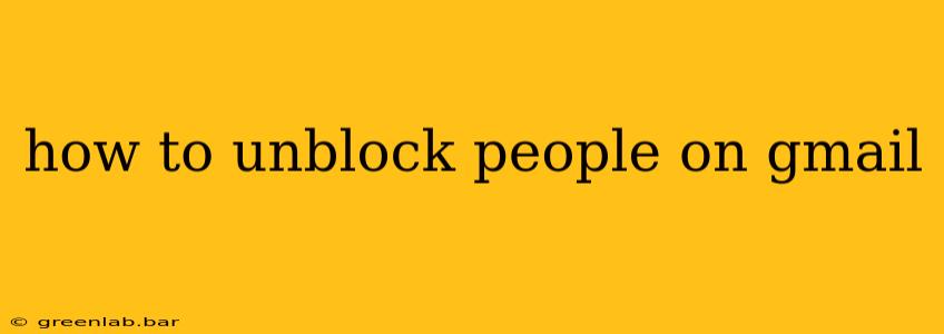 how to unblock people on gmail