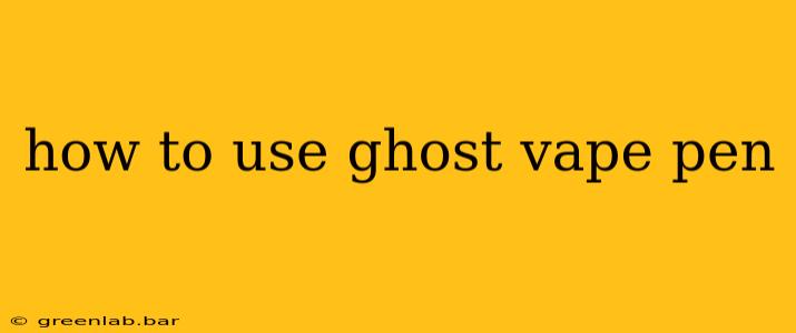 how to use ghost vape pen