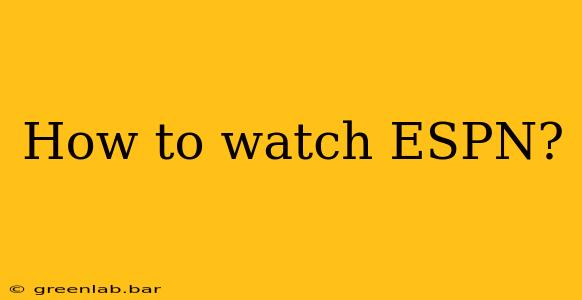 How to watch ESPN?