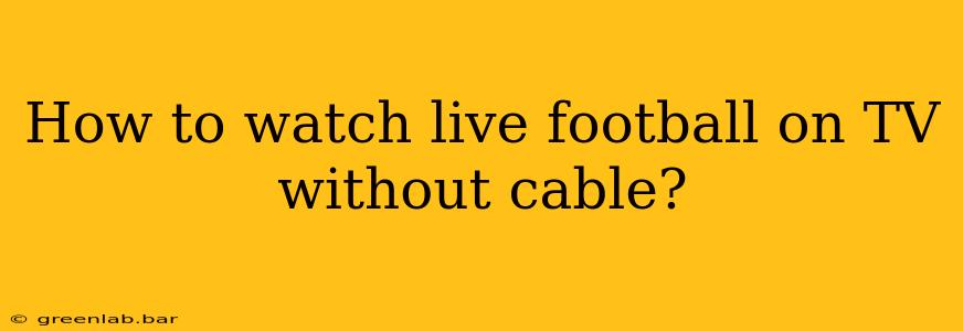 How to watch live football on TV without cable?