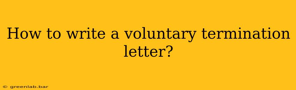 How to write a voluntary termination letter?