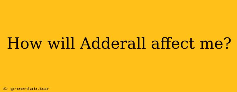 How will Adderall affect me?