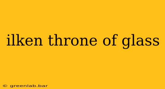 ilken throne of glass