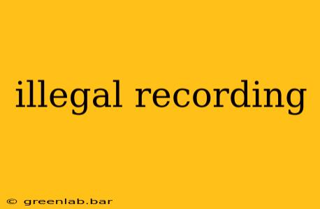 illegal recording