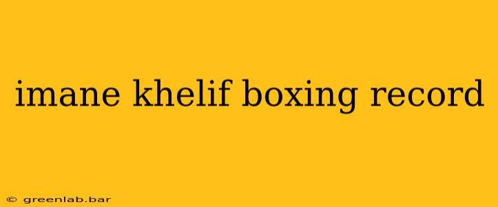 imane khelif boxing record