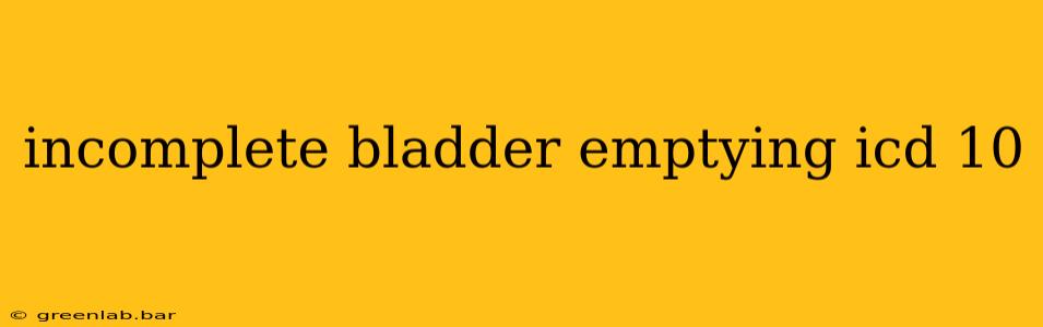 incomplete bladder emptying icd 10