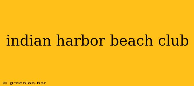 indian harbor beach club