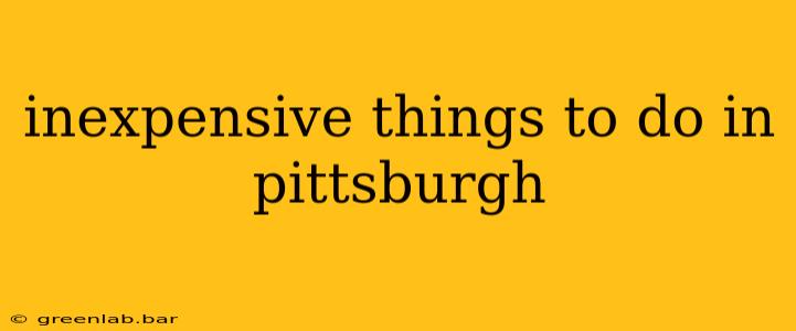 inexpensive things to do in pittsburgh