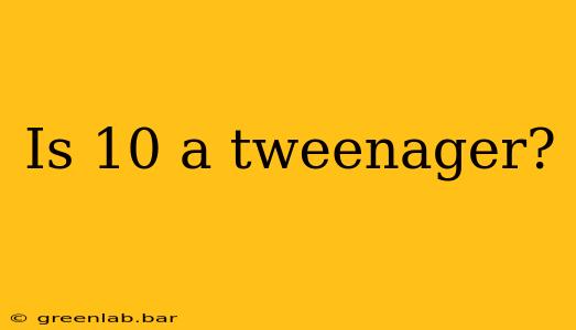 Is 10 a tweenager?