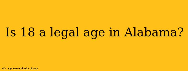 Is 18 a legal age in Alabama?