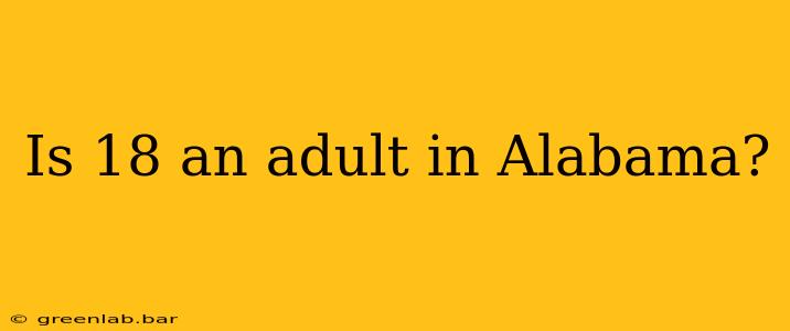 Is 18 an adult in Alabama?