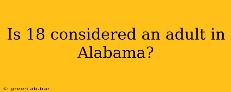 Is 18 considered an adult in Alabama?