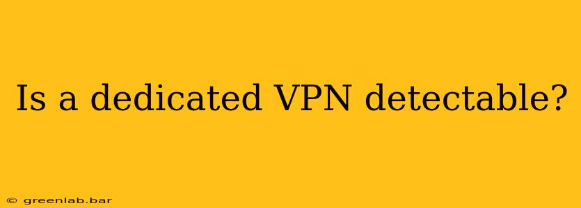 Is a dedicated VPN detectable?