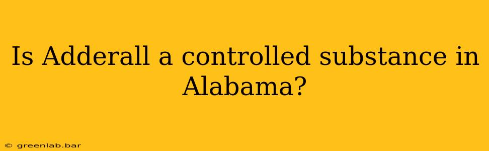 Is Adderall a controlled substance in Alabama?