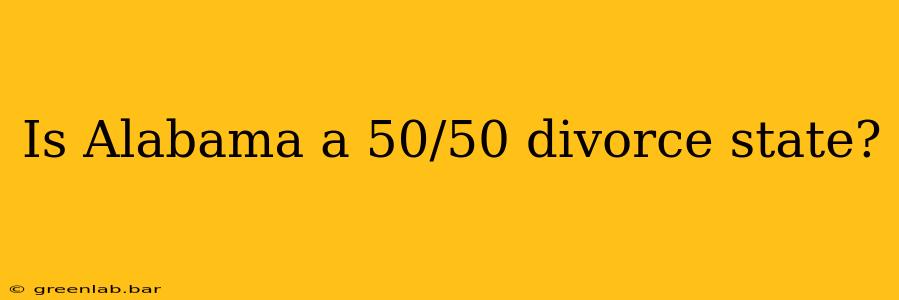 Is Alabama a 50/50 divorce state?