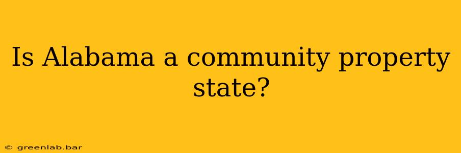 Is Alabama a community property state?