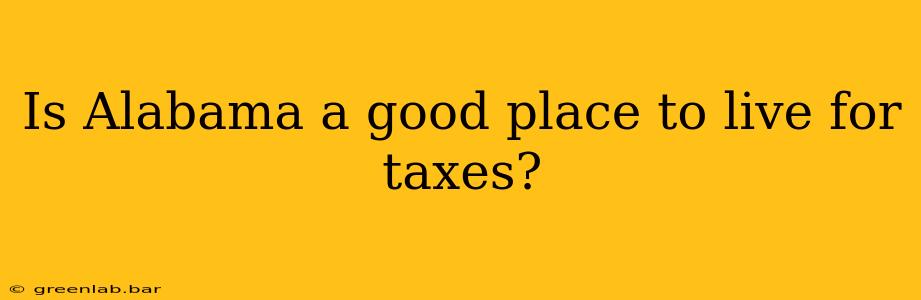 Is Alabama a good place to live for taxes?