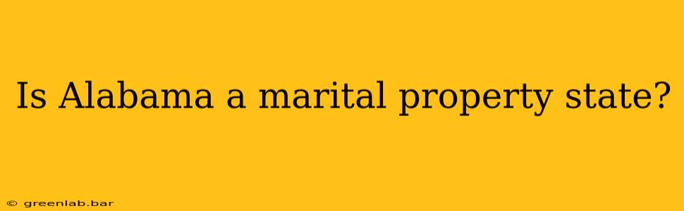 Is Alabama a marital property state?