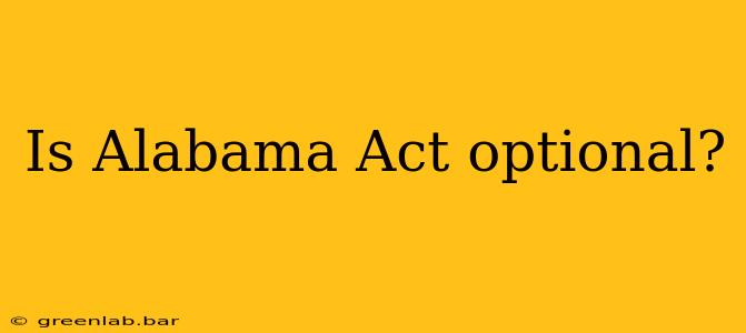 Is Alabama Act optional?