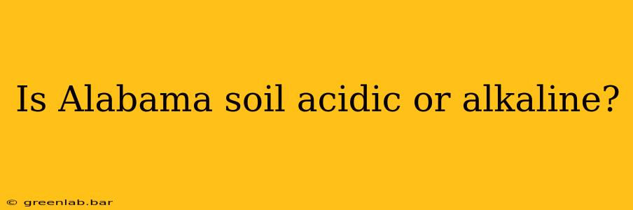 Is Alabama soil acidic or alkaline?