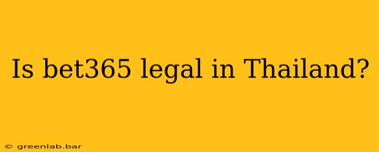 Is bet365 legal in Thailand?