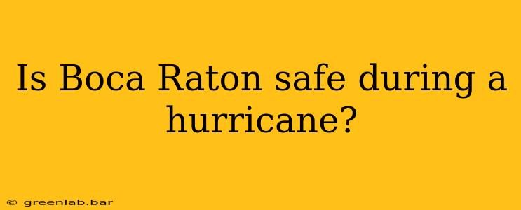 Is Boca Raton safe during a hurricane?