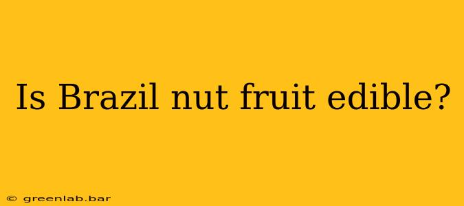 Is Brazil nut fruit edible?