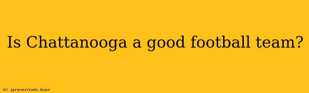 Is Chattanooga a good football team?