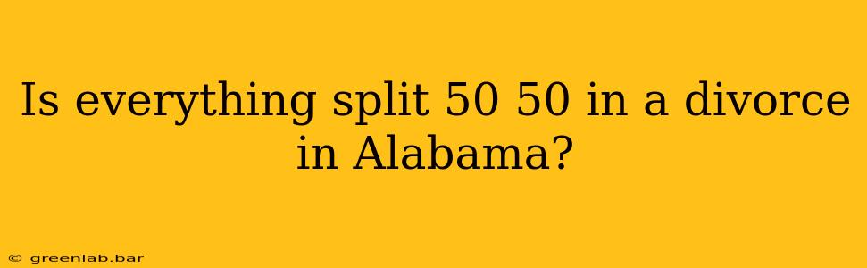 Is everything split 50 50 in a divorce in Alabama?