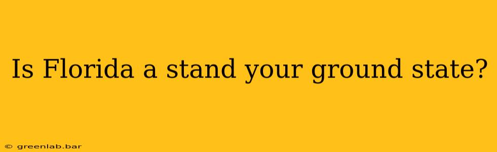 Is Florida a stand your ground state?