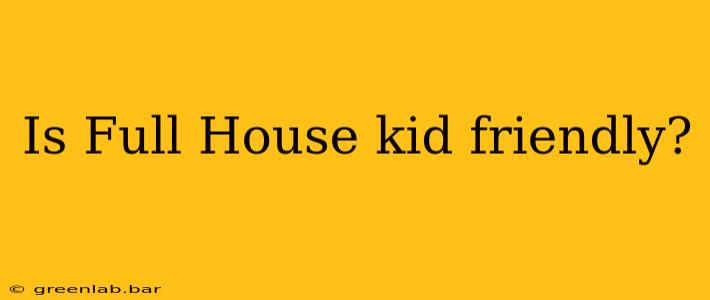 Is Full House kid friendly?