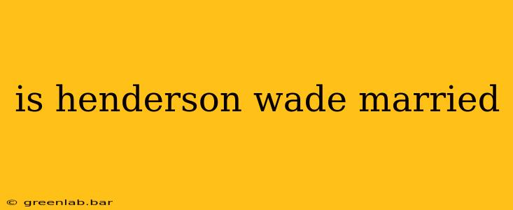 is henderson wade married