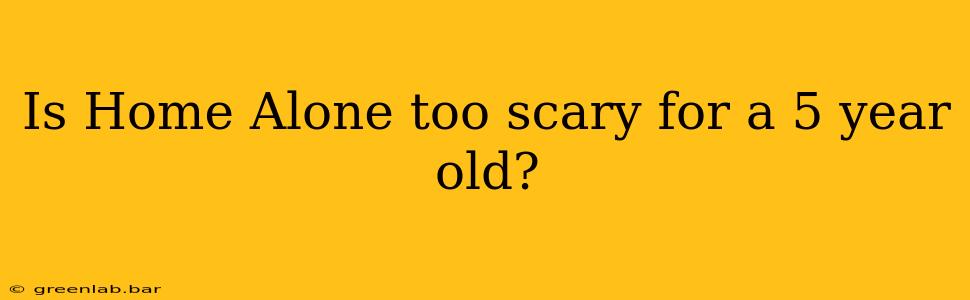 Is Home Alone too scary for a 5 year old?