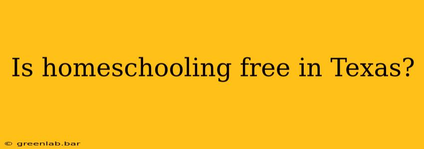 Is homeschooling free in Texas?