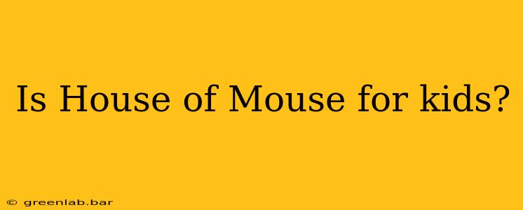 Is House of Mouse for kids?