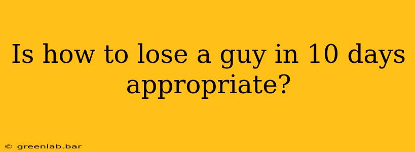 Is how to lose a guy in 10 days appropriate?