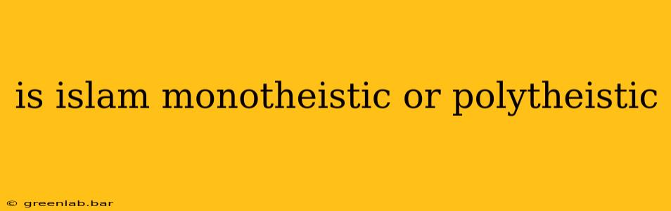 is islam monotheistic or polytheistic