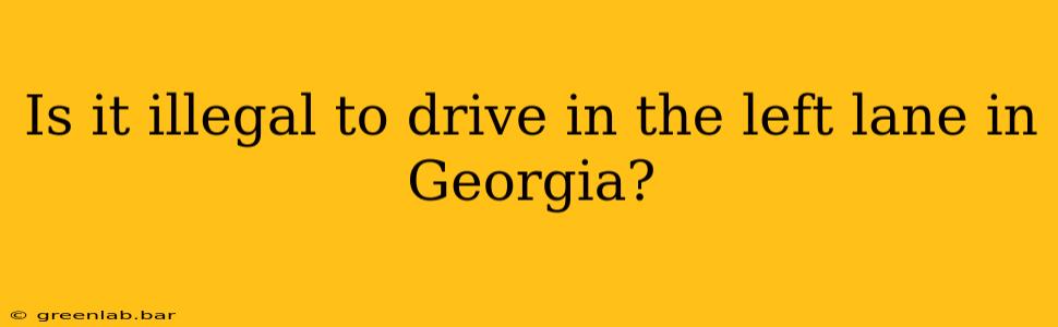 Is it illegal to drive in the left lane in Georgia?