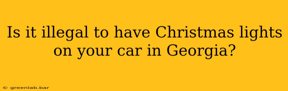 Is it illegal to have Christmas lights on your car in Georgia?