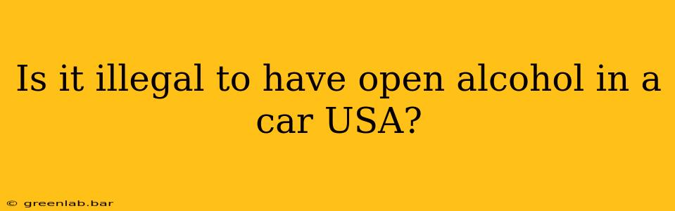 Is it illegal to have open alcohol in a car USA?