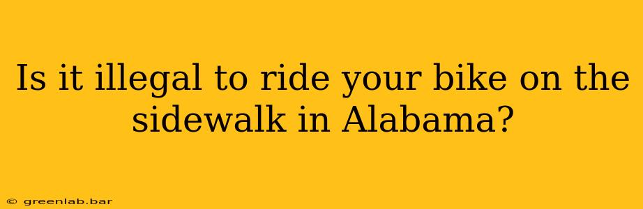 Is it illegal to ride your bike on the sidewalk in Alabama?